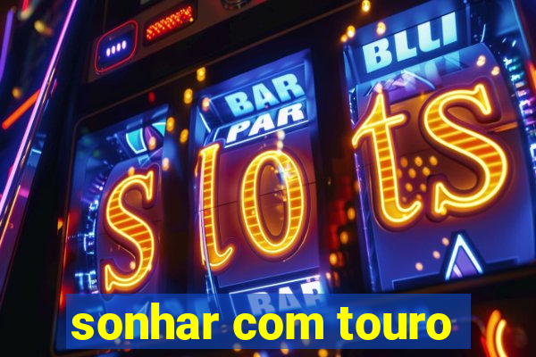 sonhar com touro